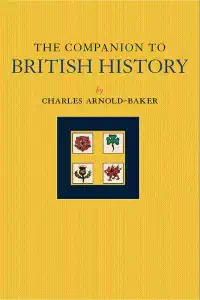 The Companion to British History (1996) - Charles Arnold-Baker